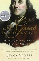 A Great Improvisation: Franklin, France, and the Birth of America