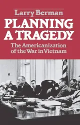 Planning a Tragedy: The Americanization of the War in Vietnam