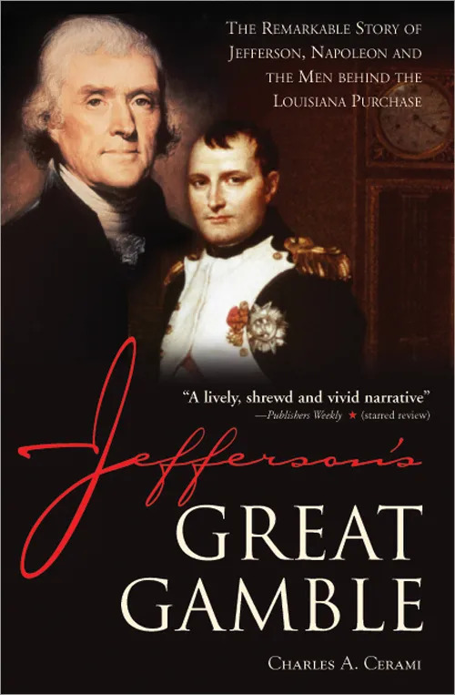 Jefferson's Great Gamble: The Remarkable Story of Jefferson, Napoleon and the Men behind the Louisiana Purchase