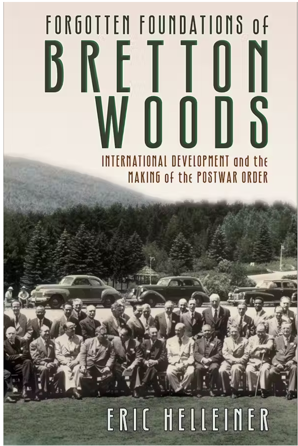Forgotten Foundations of Bretton Woods, Eric Helleiner